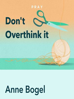 cover image of Don't Overthink It, by Anne Bogel